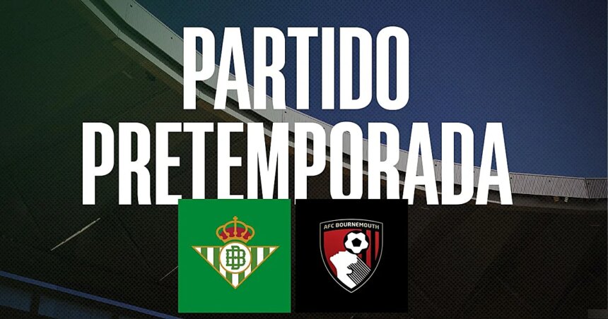 El Betis jugara un amistoso contra el Bournemouth en la Cartuja